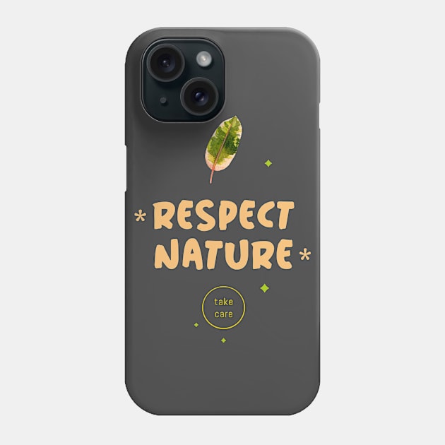 Respect Nature Take Care Phone Case by Precious Elements