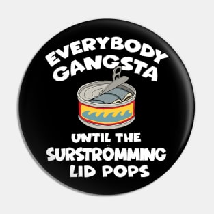 Everybody Gangsta Until the Surstromming Lid Pops Pin