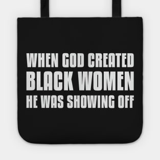 When God Created Black Women He Was Showing Off Tote