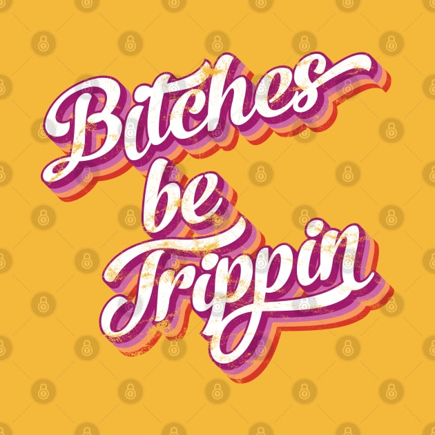 Bitches be trippin by JHughesArt