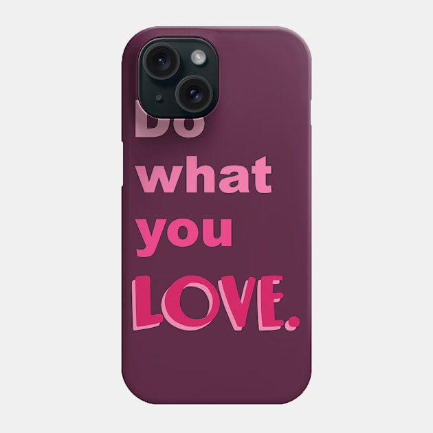 Do what you LOVE Phone Case by Alexandra Franzese