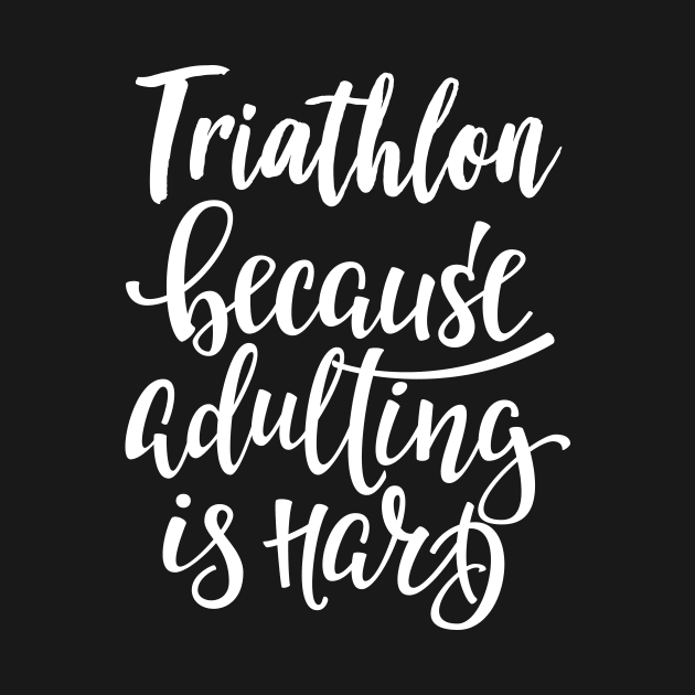 Triathlon Because Adulting Is Hard by ProjectX23Red