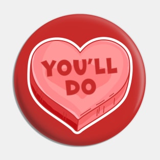 You'll Do - Funny Valentine's Day Candy Heart Lover Pin