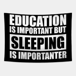 education is important but sleeping is importanter cute gift idea for men women and kids Tapestry