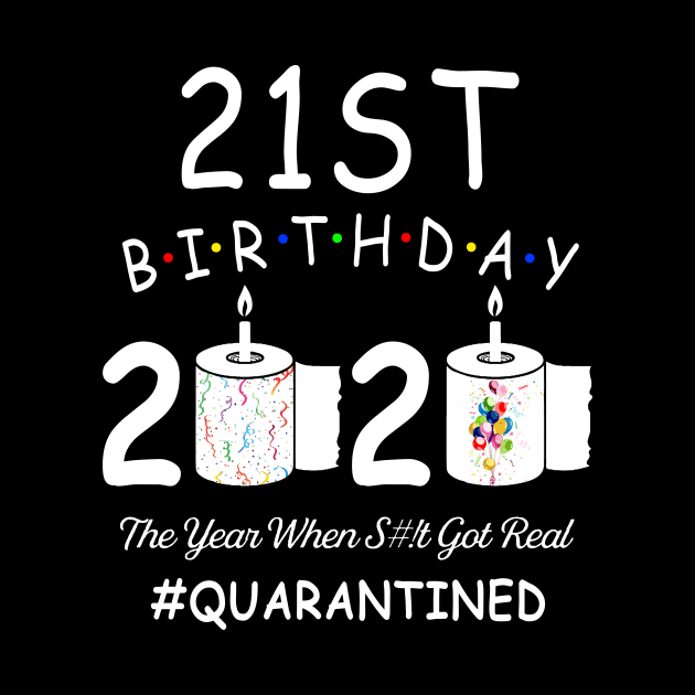 21st Birthday 2020 The Year When Shit Got Real Quarantined by Kagina