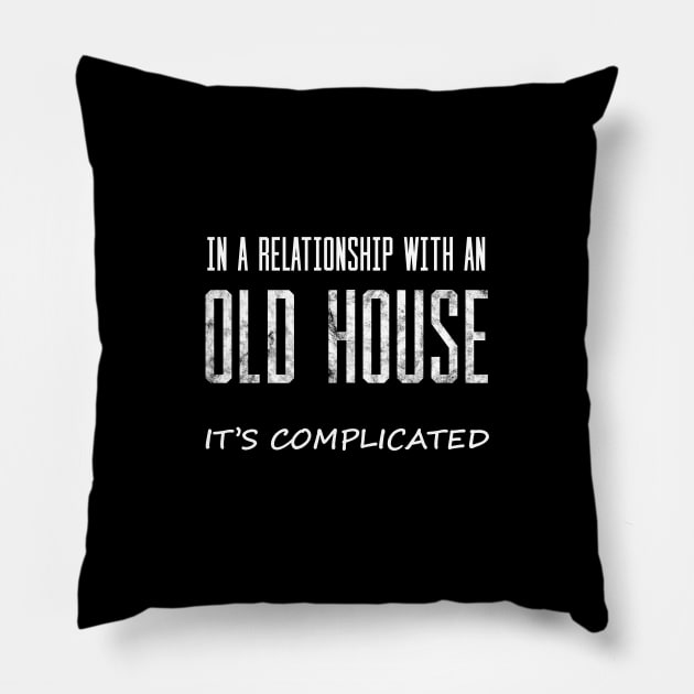 Old House Renovators Have a Complicated Relationship Pillow by spiffy_design