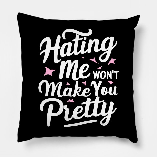 Hating me won’t make you pretty Pillow by mdr design