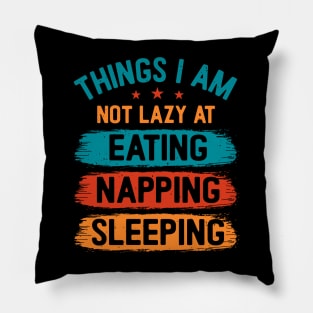 Things I am not lazy at: Eating Napping Sleeping Pillow