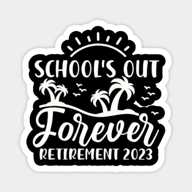 School's Out Forever Retired Teacher Magnet by cloutmantahnee