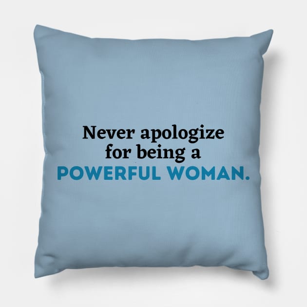 Never apologize for being a powerful woman, Women power,Feminist, girl gang, girl power, woman gang, empowerment, empowered woman Pillow by Kittoable