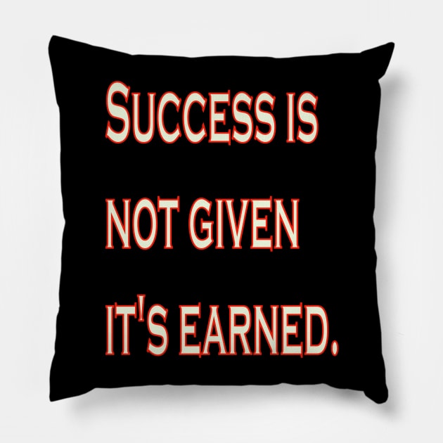 Success is not given, it's earned. Pillow by The GOAT Design