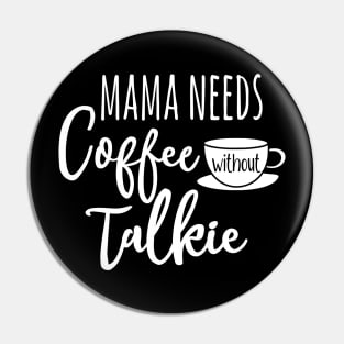 Mama needs coffee without talkie Pin