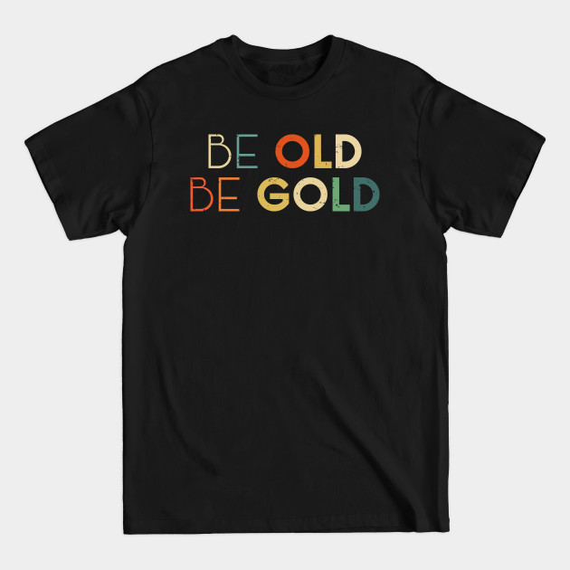 Be Old Be Gold Because Old People Get All Discounts Colorful - Multi Color Art - T-Shirt Be Old Be Gold Because Old People Get All Discounts Colorful - Multi Color Art - T-Shirt