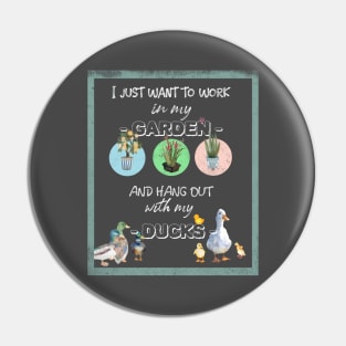 I Just Want To Work In My Garden And Hang Out With My Ducks Pin