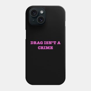 Drag Isn’t A Crime Phone Case