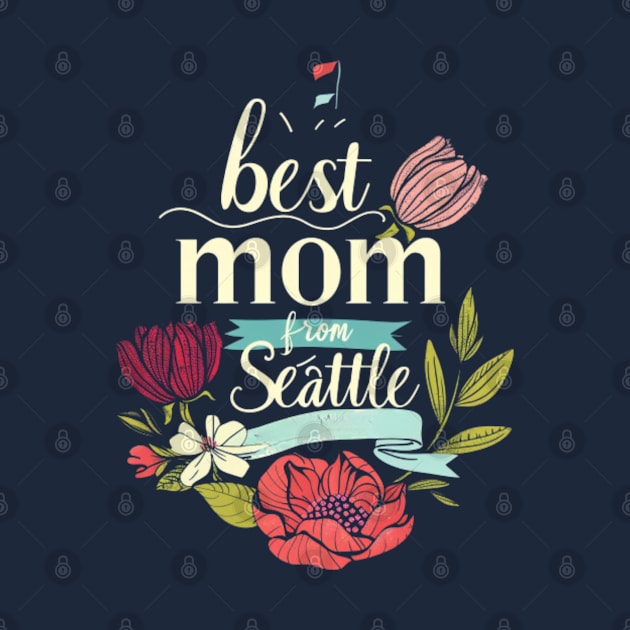 Best Mom From Seattle, mothers day gift ideas, i love my mom by Pattyld