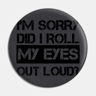 I'm Sorry Did I Roll My Eyes Out Loud, Funny Sarcastic Retro T-Shirt Pin