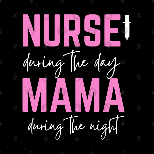 Happy Mother's Day; Nurse during the day, Mama during the night, for mother, nurse by Rechtop