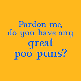 Pardon me, do you have any great poo puns? T-Shirt