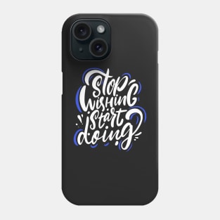 Stop wishing start doing, Motivation quotes Phone Case