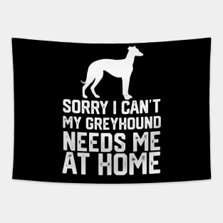 funny sorry i can't my greyhound needs me at home Tapestry