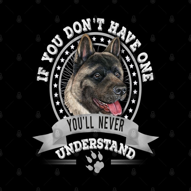 If You Don't Have One You'll Never Understand American Akita Owner by Sniffist Gang