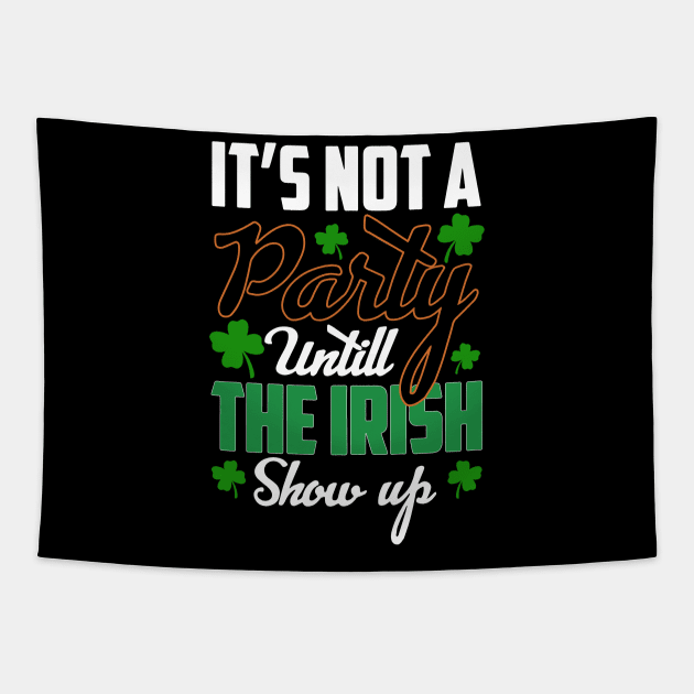 St Patricks day - its Not A Party Until The irish Show Up Tapestry by ZimBom Designer