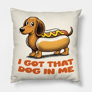 I Got That Dog In Me Pillow