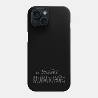 I Write Hauntings Phone Case