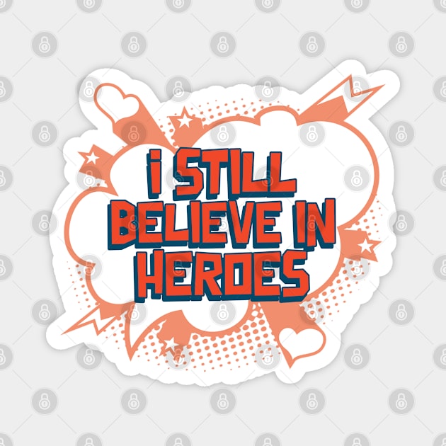 I Believe in Heroes Magnet by pixelatedidea