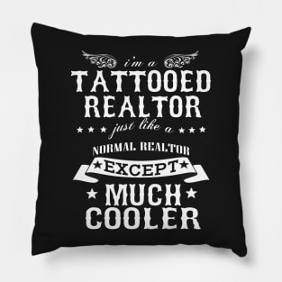 I’M A Tattooed Realtor Just Like A Normal Realtor Except Much Cooler Pillow