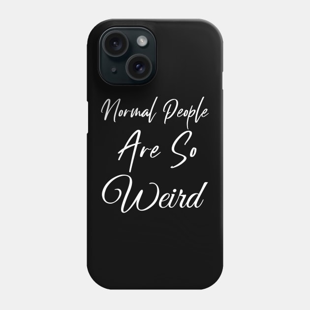 Normal People are So Weird Phone Case by Wise Inks