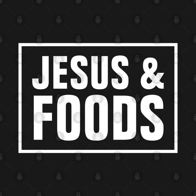 Jesus And Foods - Christian by ChristianShirtsStudios