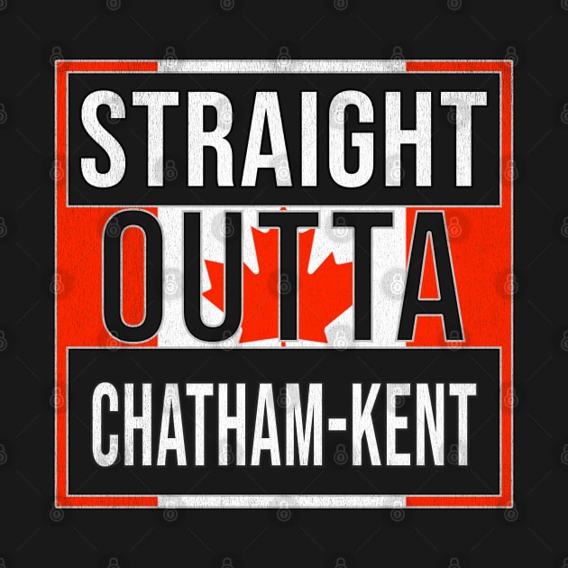 Straight Outta Chatham-Kent - Gift for Canadian From Chatham-Kent Ontario by Country Flags