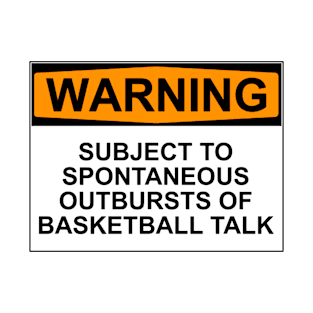 WARNING: SUBJECT TO SPONTANEOUS OUTBREAKS OF BASKETBALL TALK T-Shirt