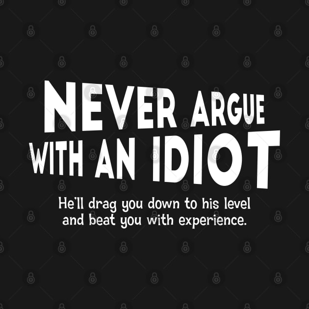 Never Argue With An Idiot. He'll Drag You Down.. by PeppermintClover