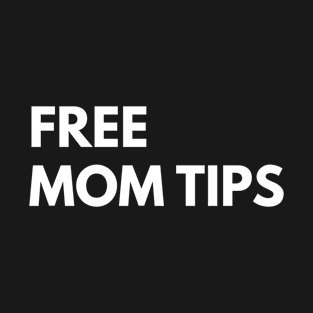 Free Mom Tips T-Shirt