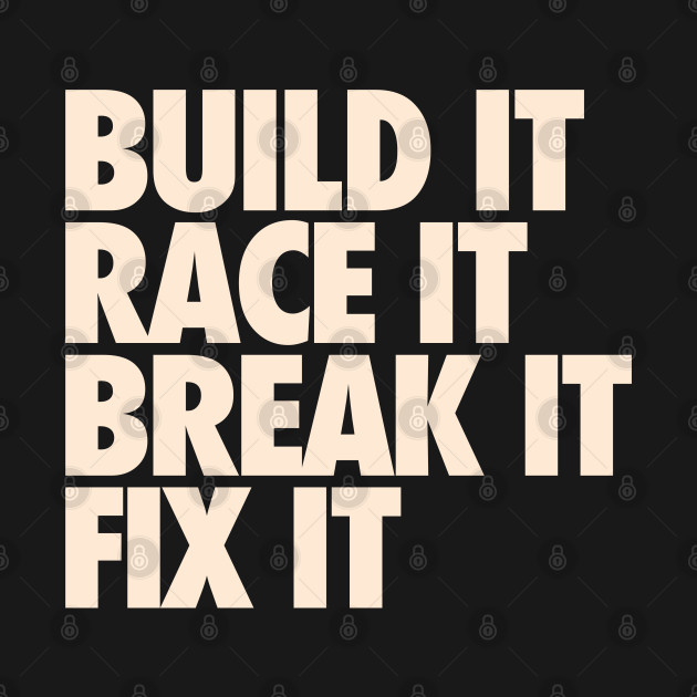 Discover Build It Race It Break It Fix It - Drag Racing - T-Shirt