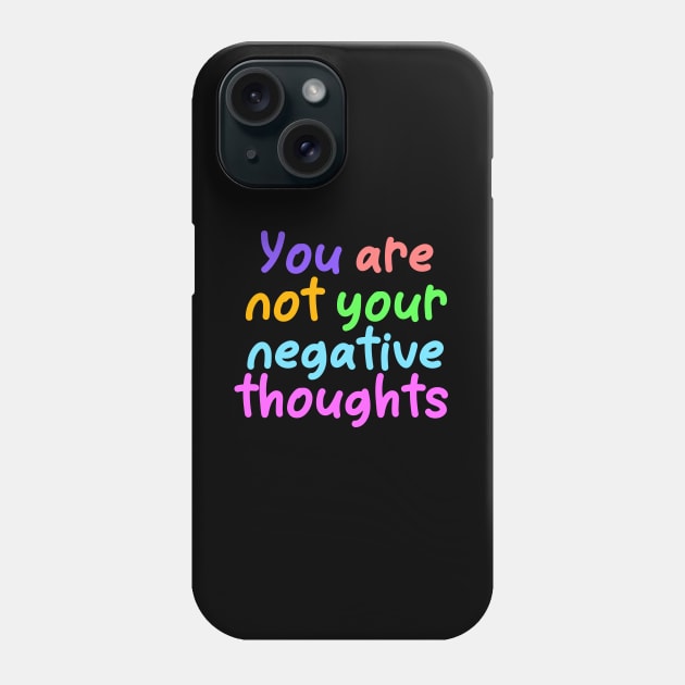 You Are Not Your Negative Thoughts Phone Case by ilustraLiza