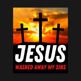 Jesus Washed Away My Sins - 3 Cross With Sunset - Christian T-Shirt