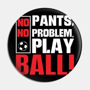 No Pants No Problem Play Ball Pin