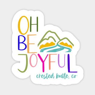 Oh Be Joyful (& colorful) Magnet