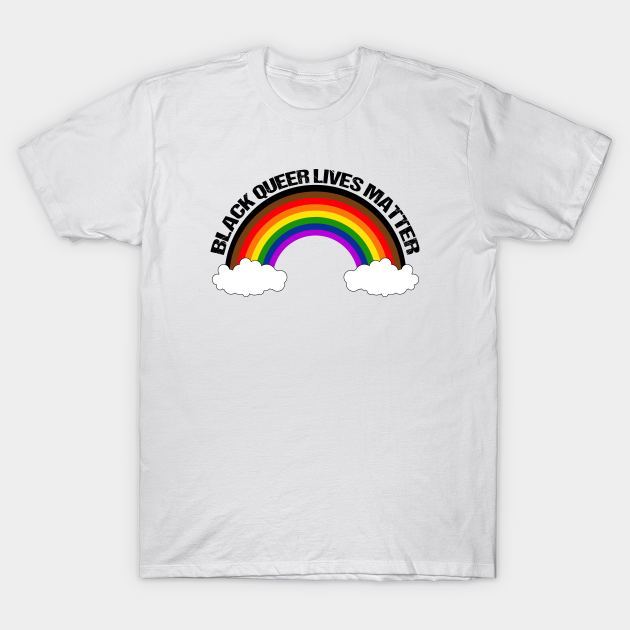 Discover Black Queer Lives Matter - Inclusive Pride Rainbow - Black Queer Lives Matter - T-Shirt