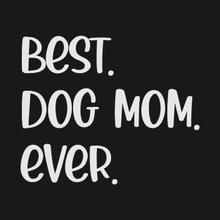 Dog Lover - Funny Best Dog Mom Ever, Mother's Day Gift For Awesome Mom T-Shirt