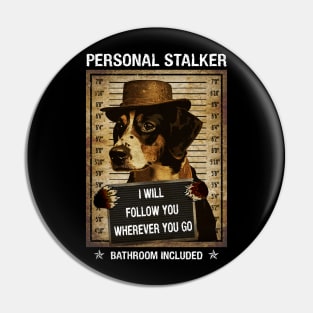 Personal Stalker Dog - Follow You Wherever You Go Pin