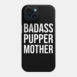 Badass Pupper Mother Phone Case