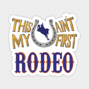 This ain't my first Rodeo Magnet