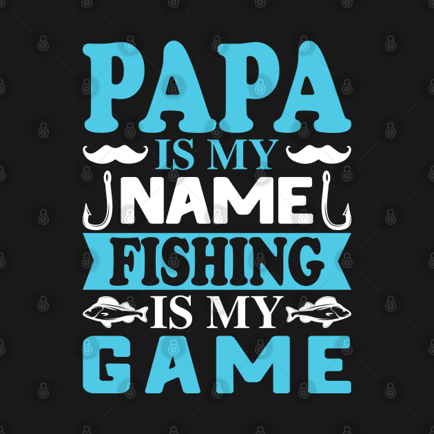 Papa is my name Fishing is my Game by busines_night