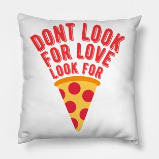 dont look for love look for pizza Pillow