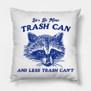 More Trash Can And Less Trash Can't, Vintage Drawing T Shirt, Meme T Shirt, Sarcastic T Shirt, Unisex Pillow